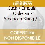 Jack / Impala Oblivian - American Slang / 2,000 Man cd