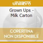 Grown Ups - Milk Carton cd musicale di Grown Ups