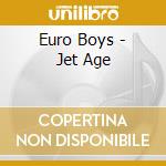 Euro Boys - Jet Age cd musicale di Euro Boys