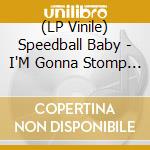 (LP Vinile) Speedball Baby - I'M Gonna Stomp Mr Harry Lee lp vinile di Speedball Baby