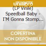 (LP Vinile) Speedball Baby - I'M Gonna Stomp Mr Harry Lee vinile