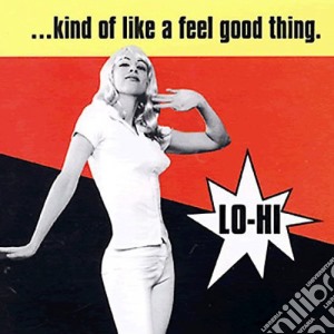 (LP Vinile) Lo-Hi - Kind Of Like A Feel Good Thing lp vinile di Lo