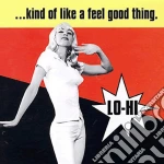 (LP Vinile) Lo-Hi - Kind Of Like A Feel Good Thing vinile
