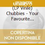 (LP Vinile) Chubbies - Your Favourite Everything lp vinile di Chubbies