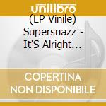 (LP Vinile) Supersnazz - It'S Alright (7') vinile