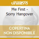 Me First - Sorry Hangover cd