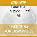 Tourettes Lautrec - Red All cd musicale di Tourettes Lautrec