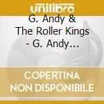 G. Andy & The Roller Kings - G. Andy & The Roller Kings cd musicale di G. Andy & The Roller Kings
