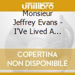 Monsieur Jeffrey Evans - I'Ve Lived A Rich Life cd musicale di Monsieur Jeffrey Evans