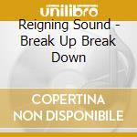 Reigning Sound - Break Up Break Down cd musicale di Reigning Sound