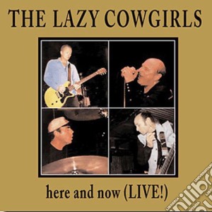 Lazy Cowgirls - Here & Now: Live cd musicale di Lazy Cowgirls