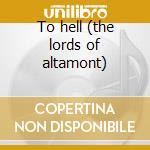 To hell (the lords of altamont) cd