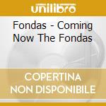 Fondas - Coming Now The Fondas cd