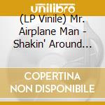 (LP Vinile) Mr. Airplane Man - Shakin' Around (10') vinile