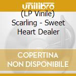 (LP Vinile) Scarling - Sweet Heart Dealer lp vinile di Scarling