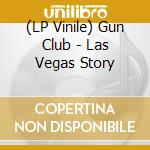 (LP Vinile) Gun Club - Las Vegas Story lp vinile di Gun Club