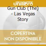 Gun Club (The) - Las Vegas Story cd musicale di GUN CLUB