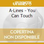 A-Lines - You Can Touch cd