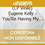 (LP Vinile) Eugene Kelly - You'Re Having My Sex (7