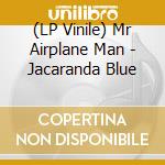 (LP Vinile) Mr Airplane Man - Jacaranda Blue lp vinile di Mr Airplane Man