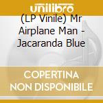 (LP Vinile) Mr Airplane Man - Jacaranda Blue
