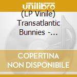 (LP Vinile) Transatlantic Bunnies - Surrender / This Is Where The Strings Come In [7''] vinile