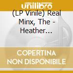 (LP Vinile) Real Minx, The - Heather Hotwheelz lp vinile