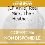 (LP Vinile) Real Minx, The - Heather Hotwheelz vinile