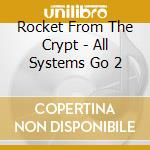 Rocket From The Crypt - All Systems Go 2 cd musicale di Rocket From The Crypt