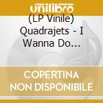 (LP Vinile) Quadrajets - I Wanna Do Everything To You (7')
