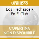 Los Flechazos - En El Club cd musicale di Los Flechazos