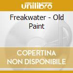 Freakwater - Old Paint cd musicale di FREAKWATER