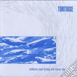 (LP Vinile) Tortoise - Millions Now Living Will Never Die lp vinile di Tortoise