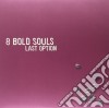 (LP Vinile) 8 Bold Souls - Last Option cd