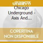 Chicago Underground - Axis And Alignment cd musicale di CHICAGO UNDERGROUND