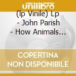(lp Vinile) Lp - John Parish - How Animals Move cd