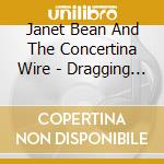 Janet Bean And The Concertina Wire - Dragging Wonder Lake cd musicale di JANET BEAN AND THE C