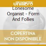 Lonesome Organist - Form And Follies