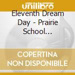 Eleventh Dream Day - Prairie School Freakout-reissu cd