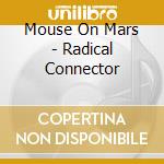 Mouse On Mars - Radical Connector cd