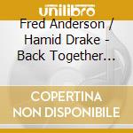Fred Anderson / Hamid Drake - Back Together Again cd musicale di Fred Anderson / Hamid Drake