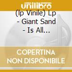 (lp Vinile) Lp - Giant Sand - Is All Over The Map lp vinile di GIANT SAND