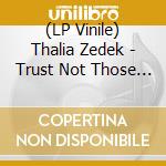 (LP Vinile) Thalia Zedek - Trust Not Those In Whomwithou lp vinile di THALIA ZEDEK
