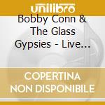 Bobby Conn & The Glass Gypsies - Live Classics Vol.1 cd musicale di BOBBY CONN & THE GLA