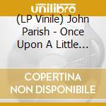 (LP Vinile) John Parish - Once Upon A Little Time lp vinile di John Parish