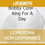 Bobby Conn - King For A Day cd musicale di BOBBY CONN