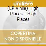 (LP Vinile) High Places - High Places lp vinile di High Places