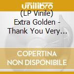 (LP Vinile) Extra Golden - Thank You Very Quickly lp vinile di Golden Extra