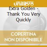 Extra Golden - Thank You Very Quickly cd