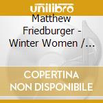 Matthew Friedburger - Winter Women / Holy (2 Cd) cd